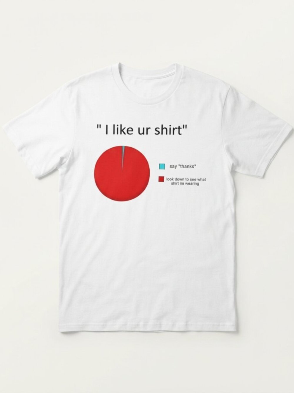 I Like Ur Shirt Pie Chart sarcastic humor shirt